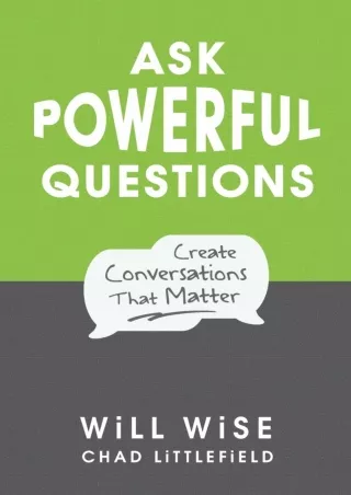 READ [PDF] Ask Powerful Questions: Create Conversations That Matter