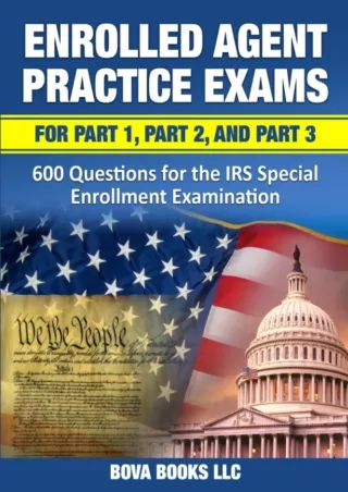 [PDF READ ONLINE] Enrolled Agent Practice Exams for Part 1, Part 2, and Part 3: 600 Questions