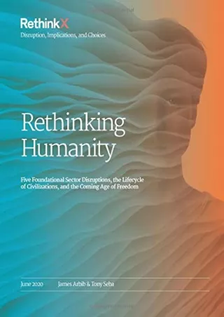 [PDF READ ONLINE] Rethinking Humanity: Five Foundational Sector Disruptions, the Lifecycle of