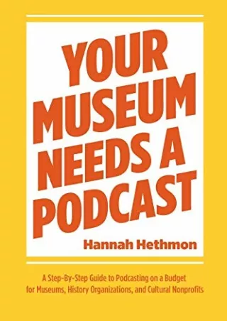 [PDF READ ONLINE] Your Museum Needs a Podcast: A Step-By-Step Guide to Podcasting on a Budget