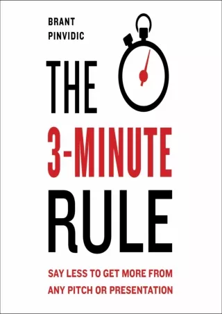 get [PDF] Download The 3-Minute Rule: Say Less to Get More from Any Pitch or Presentation