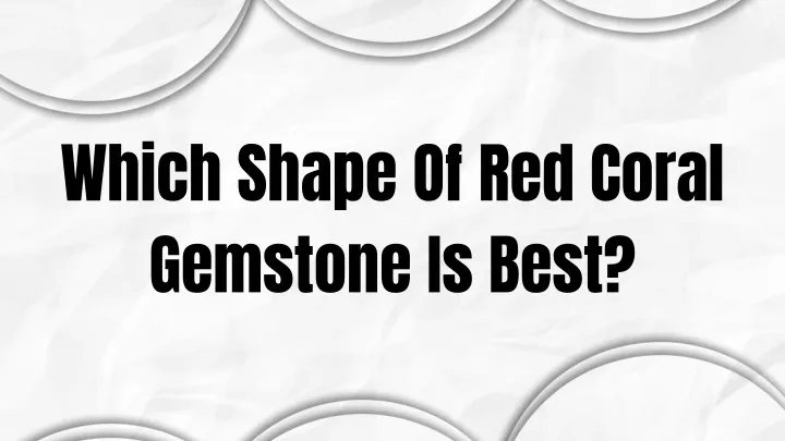 which shape of red coral gemstone is best