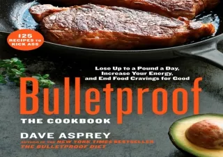 PDF Bulletproof: The Cookbook: Lose Up to a Pound a Day, Increase Your Energy, a