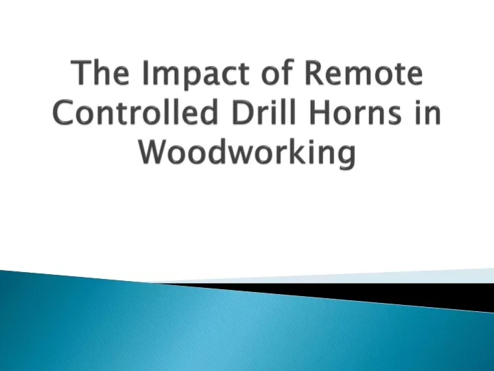 the impact of remote controlled drill horns in woodworking