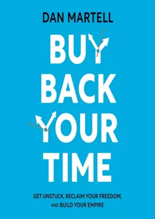 [PDF READ ONLINE] Buy Back Your Time: Get Unstuck, Reclaim Your Freedom, and Build Your Empire