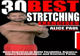 READ PDF 30 BEST STRETCHING EXERCISES: Best Exercises to Build Flexibility, Bala