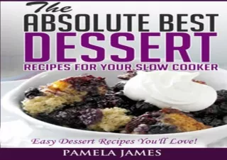 PDF DOWNLOAD The Absolute Best Dessert Recipes For Your Slow Cooker: Easy Desser