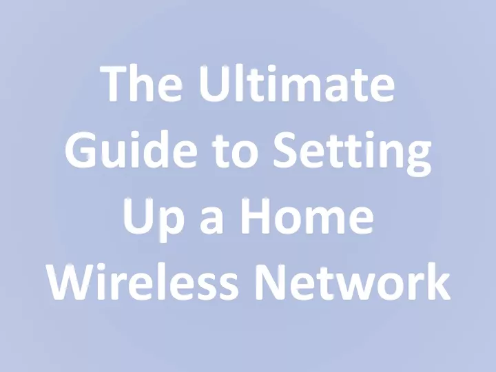 the ultimate guide to setting up a home wireless network