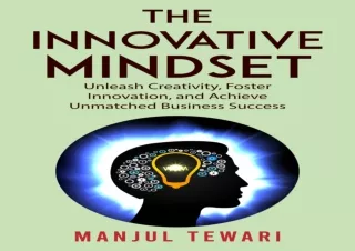 FREE READ (PDF) The Innovative Mindset: Unlock the Power of Your Mind, Foster Innovation, Lead a Culture of Creativity,