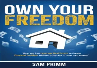[EBOOK] DOWNLOAD Own Your Freedom: How Anyone Can Leverage Real Estate To Create Financial Freedom