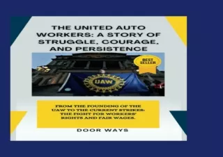 GET (️PDF️) DOWNLOAD The United Auto Workers: A Story of Struggle, Courage, and Persistence: From the Founding of the UA
