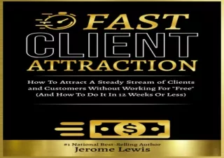 DOWNLOAD [PDF] Fast Client Attraction: How To Attract A Steady Stream of Clients and Customers Without Working For 'Free