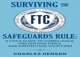 GET (️PDF️) DOWNLOAD Surviving The FTC Safeguards Rule: A CPA's Guide To Compliance, Preventing Fines, And Protecting Yo