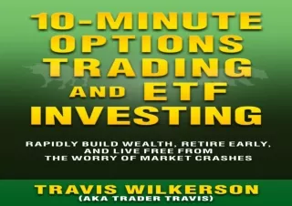 READ EBOOK (PDF) 10-Minute Options Trading and ETF Investing: Rapidly Build Wealth, Retire Early, and Live Free from the