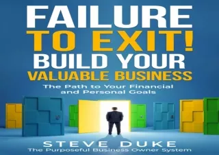 READ ONLINE Failure To Exit! Build Your Valuable Business: The Path to Your Financial and Personal Goals