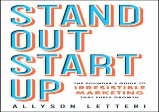 READ EBOOK [PDF] Standout Startup: The Founder’s Guide to Irresistible Marketing That Fuels Growth