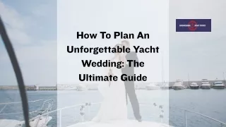 How To Plan An Unforgettable Yacht Wedding The Ultimate Guide