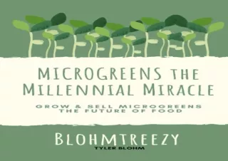 GET (️PDF️) DOWNLOAD Microgreens the Millennial Miracle: Grow & Sell Microgreens the Future of Food