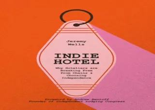 DOWNLOAD [PDF] INDIE HOTEL: Why Hoteliers Are Breaking Free from Chains and Choosing Independence