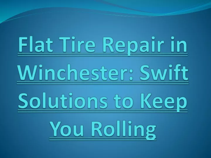 flat tire repair in winchester swift solutions to keep you rolling