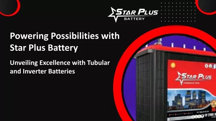 powering possibilities with star plus battery