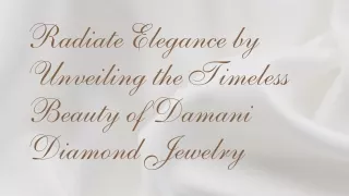 Radiate Elegance by Unveiling the Timeless Beauty of Damani Diamond Jewelry