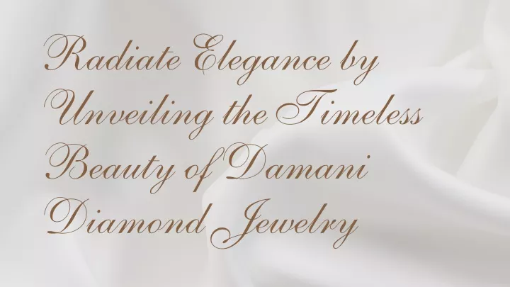 radiate elegance by unveiling the timeless beauty