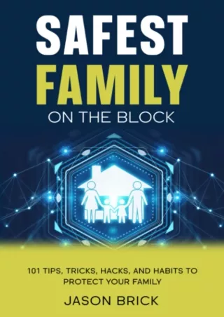 Read ebook [PDF] Safest Family on the Block: 101 Tips, Tricks, Habits, and Hacks to Protect