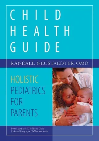 [READ DOWNLOAD] Child Health Guide: Holistic Pediatrics for Parents