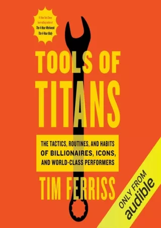 [PDF READ ONLINE] Tools of Titans: The Tactics, Routines, and Habits of Billionaires, Icons, and
