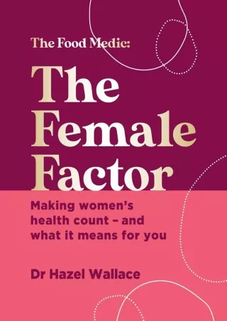 Download Book [PDF] The Female Factor: The Whole-Body Health Bible for Women (The Food Medic)