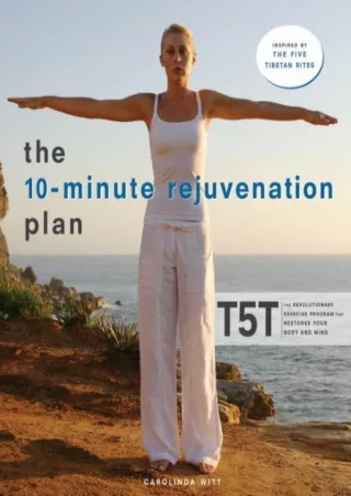 READ [PDF] The 10-Minute Rejuvenation Plan: T5T: The Revolutionary Exercise Program That