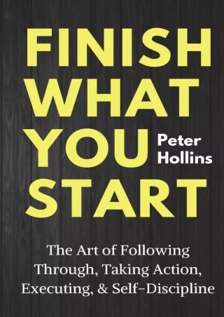 READ [PDF] Finish What You Start: The Art of Following Through, Taking Action, Executing,