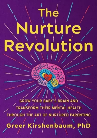 Download Book [PDF] The Nurture Revolution: Grow Your Baby’s Brain and Transform Their Mental