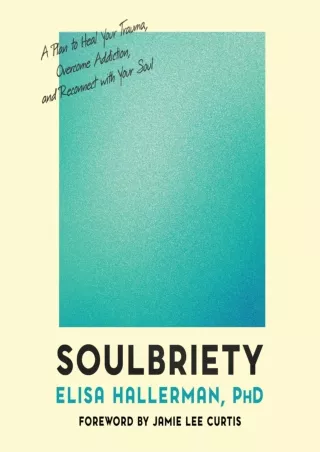PDF_ Soulbriety: A Plan to Heal Your Trauma, Overcome Addiction, and Reconnect with