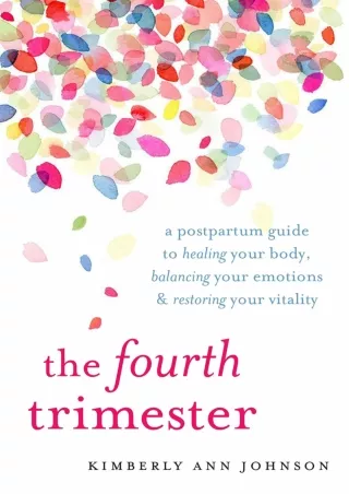 [PDF] DOWNLOAD The Fourth Trimester: A Postpartum Guide to Healing Your Body, Balancing Your