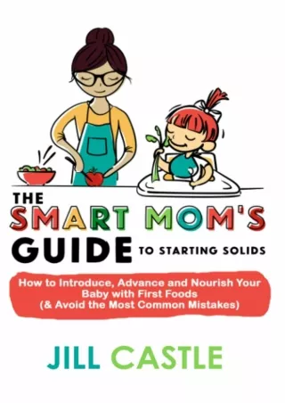 $PDF$/READ/DOWNLOAD The Smart Mom's Guide to Starting Solids: How to Introduce, Advance, and
