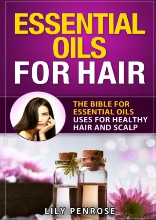 PDF_ Essential Oils for Hair: The Bible for Essential Oils Uses for Healthy Hair
