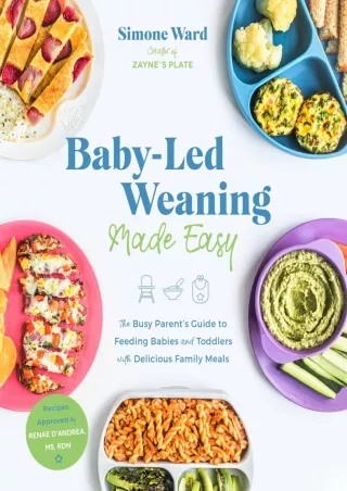 [PDF] DOWNLOAD Baby-Led Weaning Made Easy: The Busy Parent's Guide to Feeding Babies and