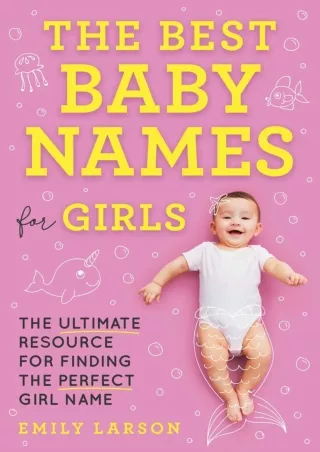 READ [PDF] The Best Baby Names for Girls: The Ultimate Resource for Finding the Perfect