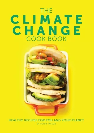 [PDF] DOWNLOAD The Climate Change Cook Book: Healthy Recipes For You and Your Planet