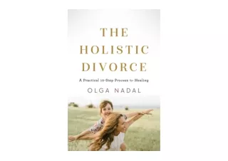 Ebook download The Holistic Divorce A Practical 10 Step Process for Healing full
