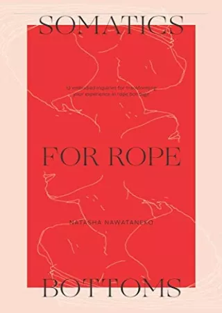 PDF Somatics for Rope Bottoms: 12 embodied inquiries for transforming your exper