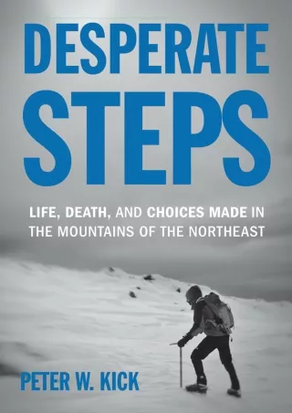 READ [PDF] Desperate Steps: Life, Death, and Choices Made in the Mountains of th