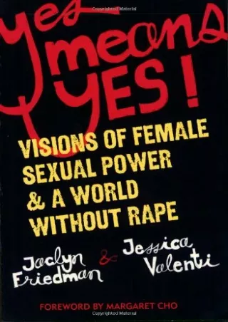 DOWNLOAD [PDF] Yes Means Yes!: Visions of Female Sexual Power and A World Withou