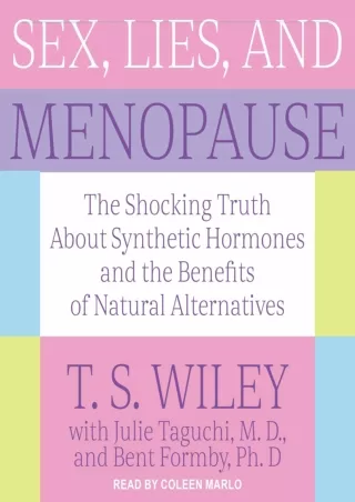 PDF KINDLE DOWNLOAD Sex, Lies, and Menopause: The Shocking Truth About Synthetic