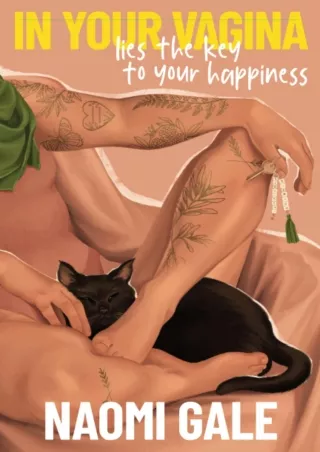 READ/DOWNLOAD In Your Vagina Lies The Key To Your Happiness: Five Steps to Unloc