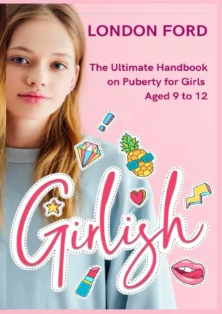 [PDF] DOWNLOAD FREE Girlish: The Ultimate Handbook on Puberty for Girls Aged 9 t