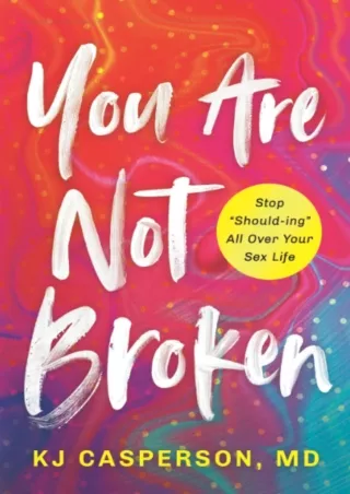 READ [PDF] You Are Not Broken: Stop 'Should-ing' All Over Your Sex Life read