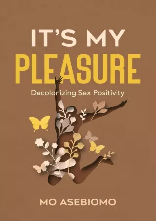 PDF Read Online It's My Pleasure: Decolonizing Sex Positivity ipad